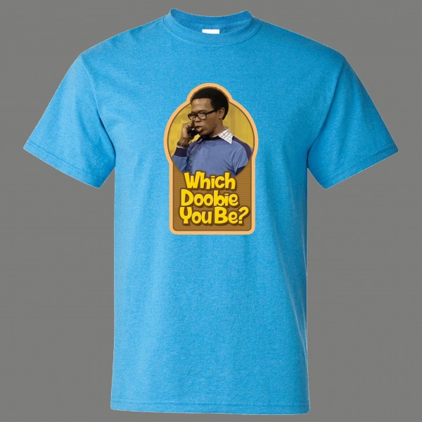 ROGER WHATS HAPPENING WHICH DOOBIE YOU BE TV PARODY HIGH QUALITY SHIRT