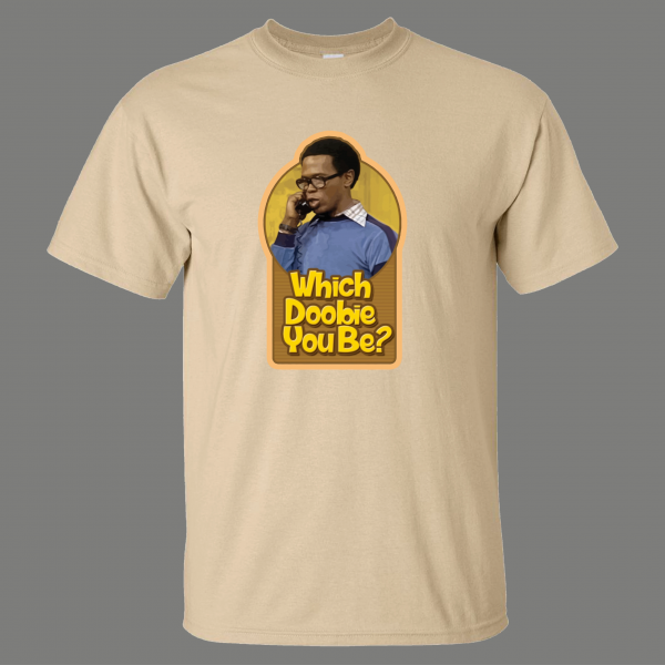 ROGER WHATS HAPPENING WHICH DOOBIE YOU BE TV PARODY HIGH QUALITY SHIRT