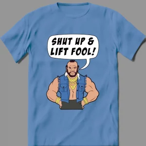 SHUT UP AND LIFT FOOL MR T. GYM BODYBUILDER PARODY QUALITY Shirt *OPTIONS*
