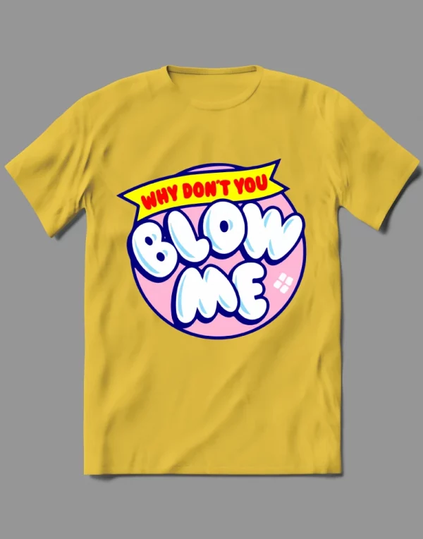 WHY DONT YOU BLOW ME CANDY LOLLIPOP ADULT PARODY  QUALITY Shirt *MANY OPTIONS*