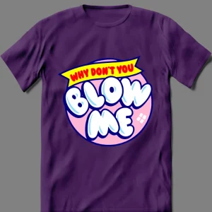WHY DONT YOU BLOW ME CANDY LOLLIPOP ADULT PARODY  QUALITY Shirt *MANY OPTIONS*