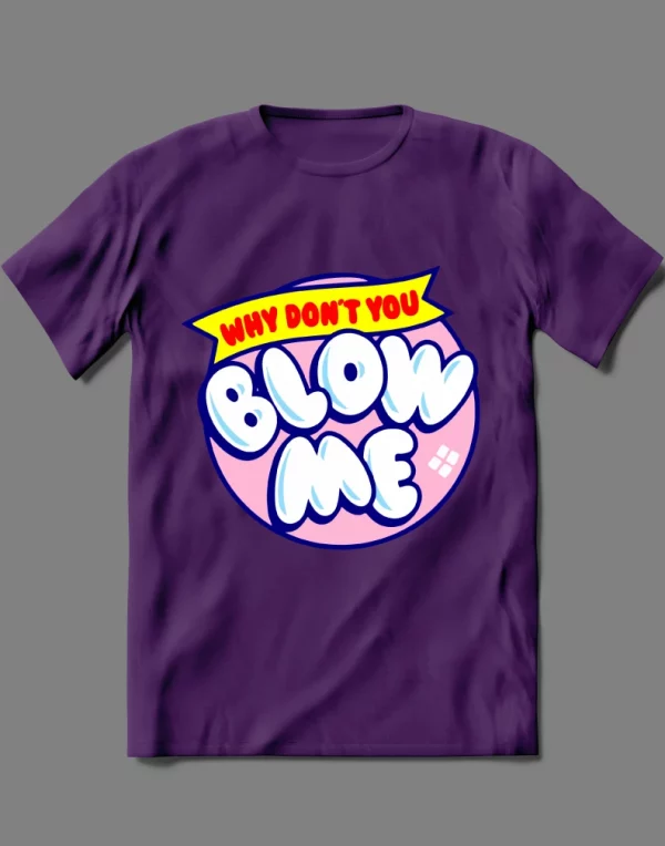WHY DONT YOU BLOW ME CANDY LOLLIPOP ADULT PARODY  QUALITY Shirt *MANY OPTIONS*