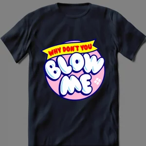 WHY DONT YOU BLOW ME CANDY LOLLIPOP ADULT PARODY  QUALITY Shirt *MANY OPTIONS*