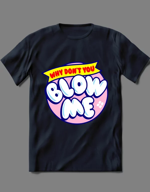 WHY DONT YOU BLOW ME CANDY LOLLIPOP ADULT PARODY  QUALITY Shirt *MANY OPTIONS*