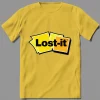 LOST IT NOTE SICK AND TIRED POST IT ART PARODY QUALITY Shirt *OPTIONS*