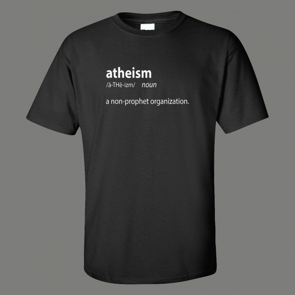 ATHEISM A NON-PROPHET ORGANIZATION FUNNY PARODY QUALITY SHIRT