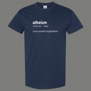 ATHEISM A NON-PROPHET ORGANIZATION FUNNY PARODY QUALITY SHIRT