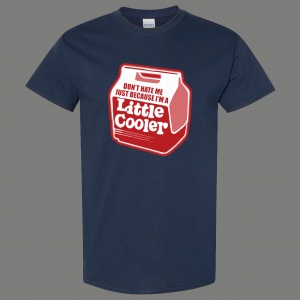 DONT HATE ME IM JUST A LITTLE COOLER FUNNY HUMOR SHIRT*