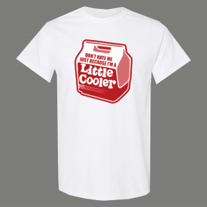 DONT HATE ME IM JUST A LITTLE COOLER FUNNY HUMOR SHIRT*