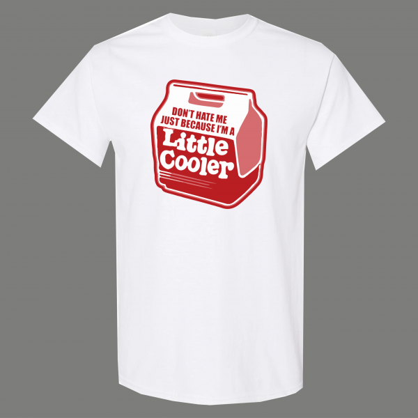 DONT HATE ME IM JUST A LITTLE COOLER FUNNY HUMOR SHIRT*