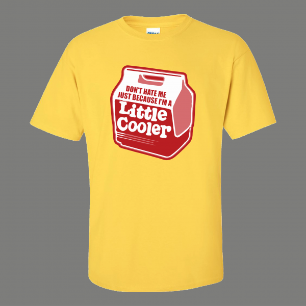 DONT HATE ME IM JUST A LITTLE COOLER FUNNY HUMOR SHIRT*