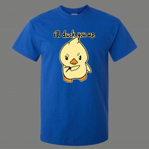 I WILL DUCK YOU UP RUBBER DUCKY CARTOON ART PARODY QUALITY Shirt *MANY OPTIONS*