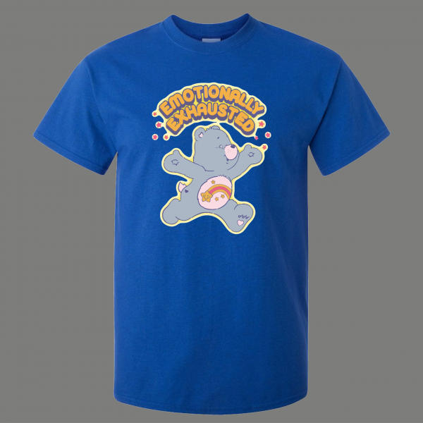 EMOTIONALLY EXHAUSTED CARTOON BEAR PARODY QUALITY SHIRT