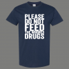PLEASE DO NOT FEED THE WHORES DRUGS ADULT HUMOR SHIRT* MANY COLORS FREE SHIPPING