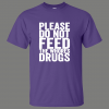 PLEASE DO NOT FEED THE WHORES DRUGS ADULT HUMOR SHIRT* MANY COLORS FREE SHIPPING
