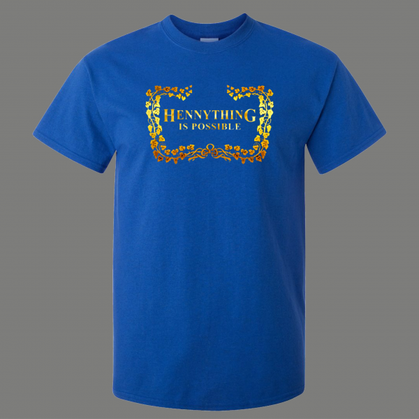 HENNYTHING IS POSSIBLE GET DRUNK QUALITY SHIRT