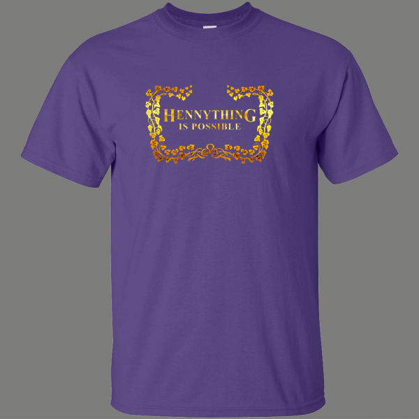 HENNYTHING IS POSSIBLE GET DRUNK QUALITY SHIRT