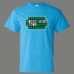 GAMESHOW HUMOR F*CK THIS $HIT FUNNY QUALITY SHIRT