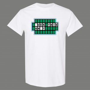GAMESHOW HUMOR F*CK THIS $HIT FUNNY QUALITY SHIRT