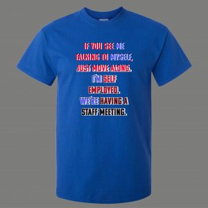 SELF-EMPLOYED TALKING TO MYSELF STAFF MEETING FUNNY ART Mens Shirt