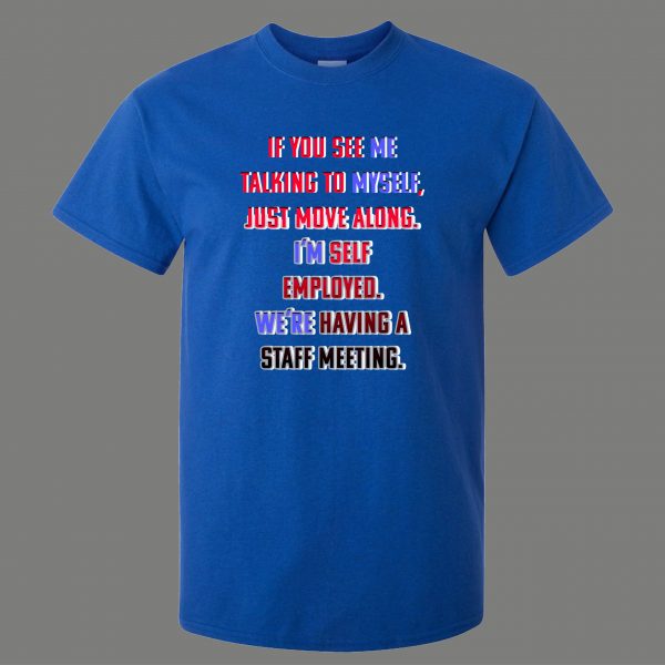 SELF-EMPLOYED TALKING TO MYSELF STAFF MEETING FUNNY ART Mens Shirt