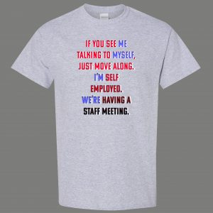 SELF-EMPLOYED TALKING TO MYSELF STAFF MEETING FUNNY ART Mens Shirt