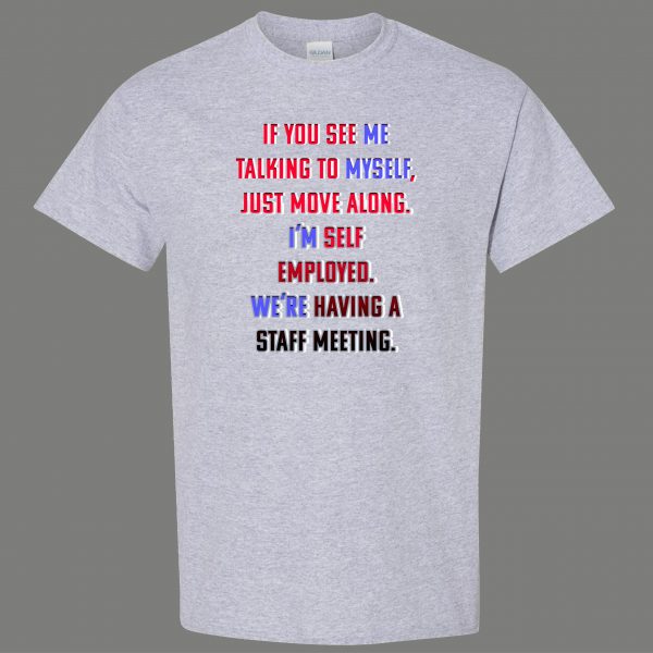 SELF-EMPLOYED TALKING TO MYSELF STAFF MEETING FUNNY ART Mens Shirt