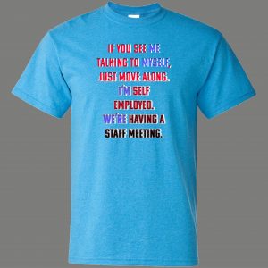 SELF-EMPLOYED TALKING TO MYSELF STAFF MEETING FUNNY ART Mens Shirt