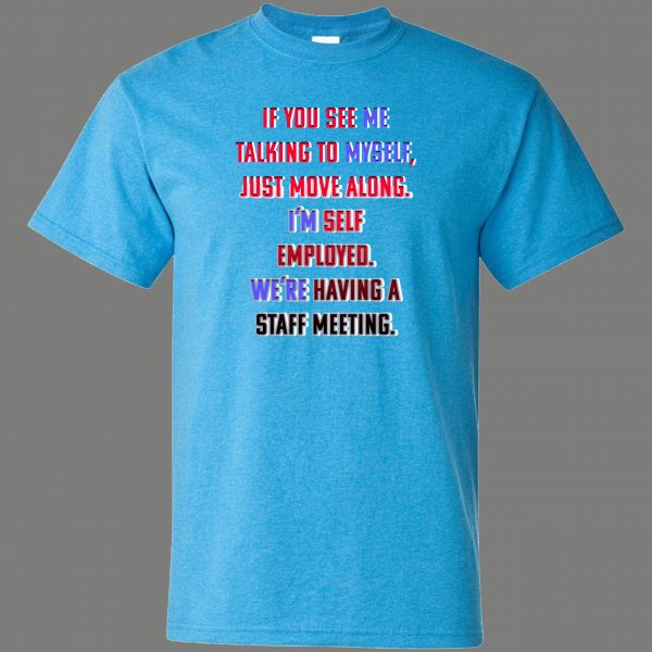 SELF-EMPLOYED TALKING TO MYSELF STAFF MEETING FUNNY ART Mens Shirt