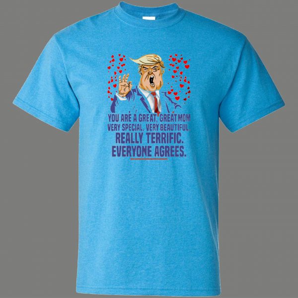 DONALD TRUMP MOM GREAT MOM EVERYONE AGREES MOMS LIVES MATTER QUALITY SHIRT