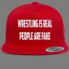 WRESTLING IS REAL PEOPLE ARE FAKE SNAPBACK PARODY QUALITY HAT