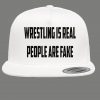 WRESTLING IS REAL PEOPLE ARE FAKE SNAPBACK PARODY QUALITY HAT