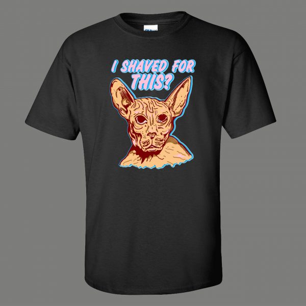 I SHAVED MY KITTY FOR THIS SPHINX CAT FUNNY SHIRT* MANY COLORS FREE SHIPPING