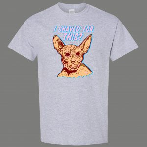 I SHAVED MY KITTY FOR THIS SPHINX CAT FUNNY SHIRT* MANY COLORS FREE SHIPPING