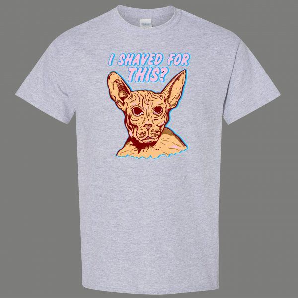 I SHAVED MY KITTY FOR THIS SPHINX CAT FUNNY SHIRT* MANY COLORS FREE SHIPPING