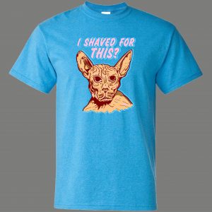 I SHAVED MY KITTY FOR THIS SPHINX CAT FUNNY SHIRT* MANY COLORS FREE SHIPPING