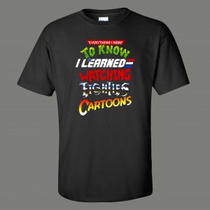LEARNED EVERYTHING FROM 80S CARTOONS FUNNY SHIRT* MANY COLORS