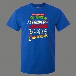 LEARNED EVERYTHING FROM 80S CARTOONS FUNNY SHIRT* MANY COLORS