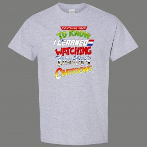 LEARNED EVERYTHING FROM 80S CARTOONS FUNNY SHIRT* MANY COLORS