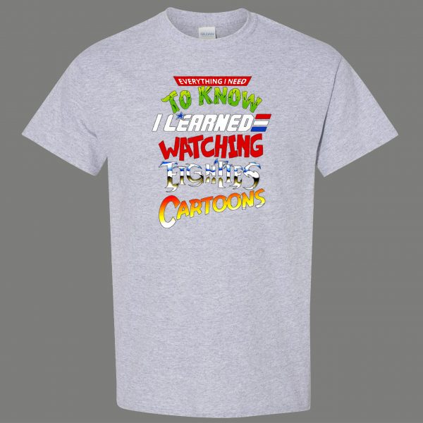 LEARNED EVERYTHING FROM 80S CARTOONS FUNNY SHIRT* MANY COLORS