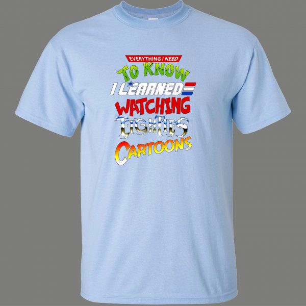 LEARNED EVERYTHING FROM 80S CARTOONS FUNNY SHIRT* MANY COLORS