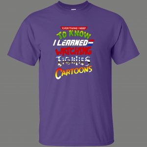 LEARNED EVERYTHING FROM 80S CARTOONS FUNNY SHIRT* MANY COLORS