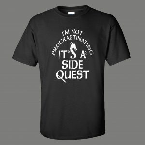 IM NOT PROCRASTINATING ITS A SIDE QUEST QUALITY SHIRT