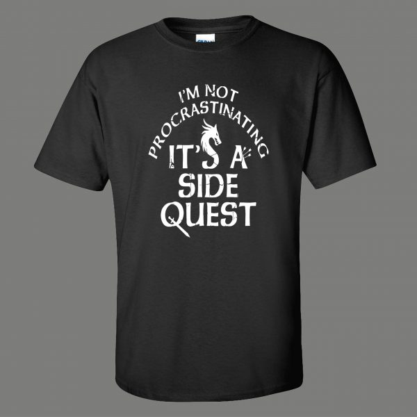 IM NOT PROCRASTINATING ITS A SIDE QUEST QUALITY SHIRT