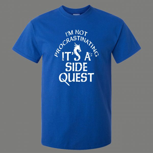 IM NOT PROCRASTINATING ITS A SIDE QUEST QUALITY SHIRT
