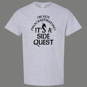 IM NOT PROCRASTINATING ITS A SIDE QUEST QUALITY SHIRT