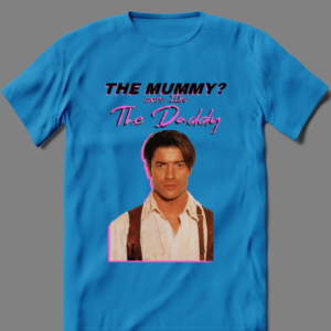 THE MUMMY MORE LIKE THE DADDY MOVIE HUNK SHIRT - Image 3