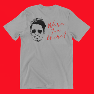 Support Shirt – "Were You There?" Design with "Justice for Depp" Message