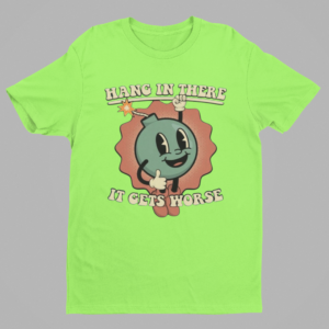 Hang In There, It Gets Worse Shirt – Funny & Motivational Tee - Image 3
