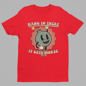 Hang In There, It Gets Worse Shirt – Funny & Motivational Tee - Image 2